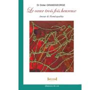 Le cœur 3 fois heureux: Amour et homéopathie