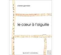 Le cœur à l'aiguille - Claire Gondor - Buchet-Chastel - broché - Roman