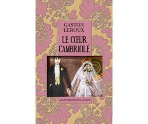 LE CŒUR CAMBRIOLÉ: Roman inédit de Gaston Leroux