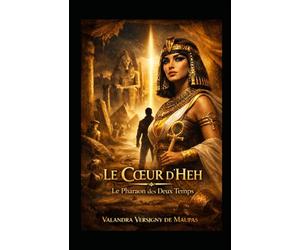 Le Cœur d’Heh Le Pharaon des Deux Temps
