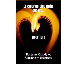 Le cœur de Dieu brûle encore pour toi !