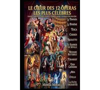 Le cœur des 12 opéras les plus célèbres: Synopsis complets et guides d'écoute: comment suivre la musique scène par scène