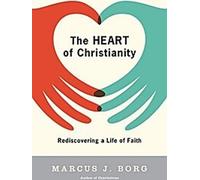 Le cœur du christianisme : Redécouvrir une vie de foi