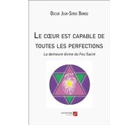 Le Cœur est capable de toutes les perfections: La demeure divine du Feu Sacré