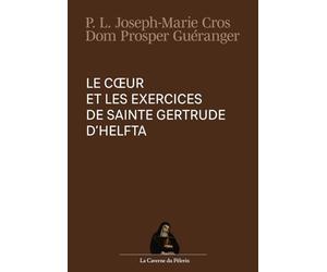 Le cœur et les exercices de sainte Gertrude d'Helfta, P. Léonard Joseph-Marie Cros, Dom Prosper Guéranger