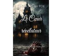 Le Cœur révélateur: Les Contes d’Edgar Allan Poe