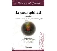 Le cœur spirituel en islam Sa réalité, ses combats, son armée, ses merveilles et ses prodiges - Muhammad Ibn Muhammad Abu Hamid L'imam Al-Ghazali - El Bab Editions - relié - Essai