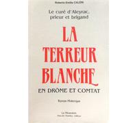 Le Cure D'Aleyrac Prieur Et Brigand : La Terreur Blanche En Drome Et Comtat
