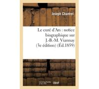 Le curé d'Ars : notice biographique sur J.-B.-M. Viannay (3e édition)
