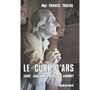 Le curé d'Ars: Saint Jean-Marie-Baptiste Vianney (1786-1859)