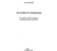 Le Curé Et L'ivrogne - Une Histoire Sociale Et Religieuse Du Haut Doubs Au Xixe Siècle