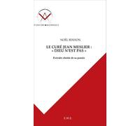 Le Curé Jean Meslier : "Dieu N'est Pas - Extraits Choisis De Sa Pensée