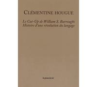 Le Cut-Up de William S. Burroughs: Histoire d'une révolution du langage