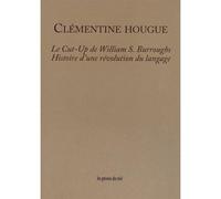 Le Cut-Up de William S. Burroughs: Histoire d'une révolution du langage