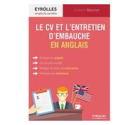 Le CV et l'entretien d'embauche en anglais: Tous les conseils pour réussir sa candidature en anglais.