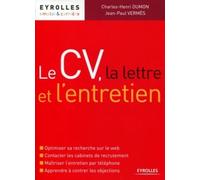 Le CV, la lettre et l'entretien: Optimiser sa recherche sur le web. Contacter les cabinets de recrutement. Maîtriser l'entretien par téléphone. Apprendre à contrer les objections.