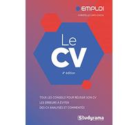 Le CV: Tous les conseils pour réussir son CV - Les erreurs à éviter - Des CV analysés et commentés