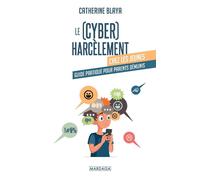 Le (cyber) harcèlement chez les jeunes Guide pratique pour parents démunis - Catherine Blaya - Mardaga - broché - Guide