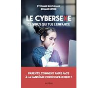Le cybersexe, ce virus qui tue l'enfance: Parents, comment faire face à la pandémie pornographique ?