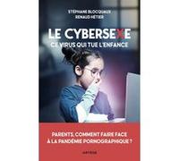 Le cybersexe, ce virus qui tue l'enfance Stéphane Blocquaux (Auteur), Renaud Hétier (Auteur)