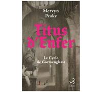 Le Cycle De Gormenghast Tome 1 - Titus D'enfer