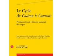 Le Cycle de Guiron le Courtois Lino Leonardi (Editeur du volume), Richard Trachsler (Collection dirigée par), Richard Trachsler (Editeur du volume), Luca Cadioli (Coordination éditoriale), Sophie Leco