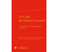Le Cycle de Guiron le Courtois Prolégomènes à l'édition intégrale du corpus - Lino Leonardi - Classiques Garnier - relié - Essai