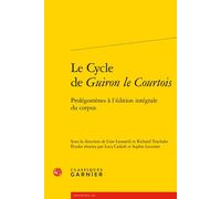 Le Cycle de Guiron le Courtois Prolégomènes à l'édition intégrale du corpus - Lino Leonardi - Classiques Garnier - broché - Essai