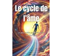 Le cycle de l'âme: Le petit Guide pour tout savoir sur l'au-delà