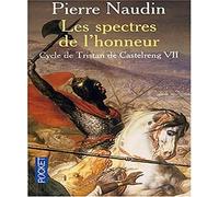 Le Cycle de Tristan de Castelreng, tome 7 : Les Spectres de l'honneur