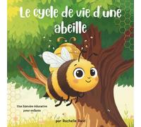 Le cycle de vie d'une abeille: La vie incroyable d'une abeille - Un livre illustré éducatif pour enfants