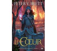 Le Cycle des démons, T5 : Le Coeur - Peter V. Brett - Bragelonne - broché - Roman