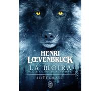 Le cycle des loups - La Moira L'intégrale - Henri Loevenbruck - J'ai Lu - broché - Roman