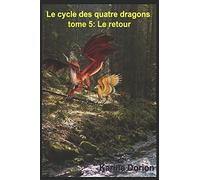 Le Cycle Des Quatre Dragons 5 : Le Retour