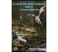 Le cycle des quatre dragons tome 2 la louve blanche - Karine Dorion - Amazon Digital Services LLC KDP - Livre en Anglais Karine DorionKarine Dorion (Auteur)
