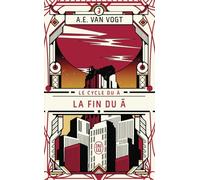 Le Cycle Du A Tome 3 - La Fin Du A