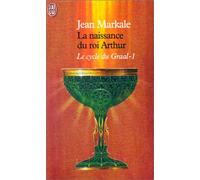 Le Cycle du Graal : la naissance du roi arthur