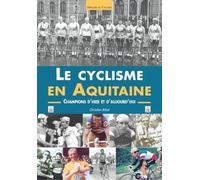 Le Cyclisme En Aquitaine - Champions D'hier Et D'aujourd'hui