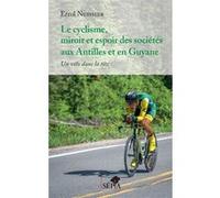 Le cyclisme, miroir et espoir des sociétés aux Antilles et en Guyane Errol Nuissier (Auteur)