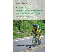 Le cyclisme, miroir et espoir des sociétés aux Antilles et en Guyane Un vélo dans la tête - Errol Nuissier - Sepia Eds - broché - Essai