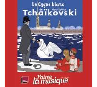 Le Cygne Blanc De Piotr Ilyitch Tchaïkovski (1 Cd Audio)
