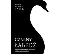 Le cygne noir. Comment les événements imprévisibles régissent nos vies