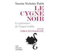 Le Cygne Noir - La Puissance De L'imprévisible - Suivi De Force Et Fragilité - Réflexions Philosophiques Et Empiriques
