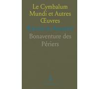 Le Cymbalum Mundi et Autres Œuvres: Réunis et Annotés