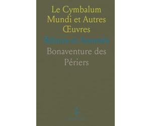 Le Cymbalum Mundi et Autres Œuvres: Réunis et Annotés