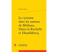 Le cynisme dans les romans de Mirbeau, Drieu la Rochelle et Houellebecq - Ludivine Fustin - Classiques Garnier - broché - Essai