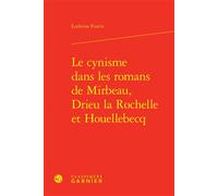 Le cynisme dans les romans de Mirbeau, Drieu la Rochelle et Houellebecq - Ludivine Fustin - Classiques Garnier - relié - Essai