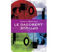 Le dagobert optique - Isabelle Bergoënd - Marchaisse Thierry - broché - Roman