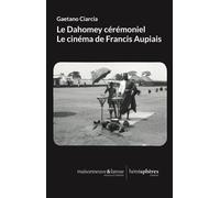 Le Dahomey Cérémoniel - Le Cinéma De Francis Aupiais