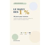 Le Daily des 1 %: Carnet guidé de 90 jours pour clarifier ses objectifs, reprendre confiance et avancer une action à la fois
